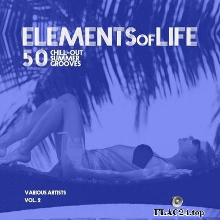 VA - Elements Of Life (50 Chill Out Summer Grooves) Vol 2 (2019) FLAC (tracks)