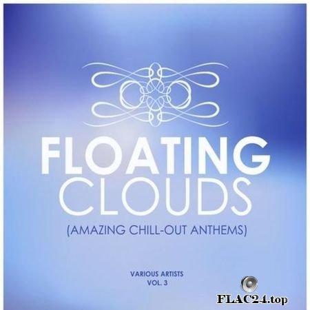 VA - Floating Clouds (Amazing Chill out Anthems) Vol. 3 (2019) FLAC (tracks)