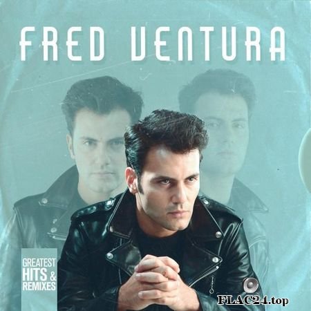 Fred Ventura - Greatest Hits & Remixes (2019) FLAC (tracks)