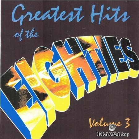 VA - Greatest Hits of the Eighties, Vol. 3 (1995) FLAC (tracks + .cue)