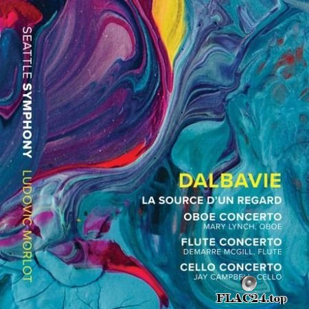 Seattle Symphony & Ludovic Morlot – Marc-Andre Dalbavie: La source d’un regard & Concertos (2019) (24bit Hi-Res) FLAC