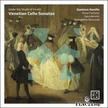 Evangelina Mascardi, Gaetano Nasillo, Sara Bennici & Anna Fontana - Venetian Cello Sonatas. Under the Shade of Vivaldi (2019) (24bit Hi-Res) FLAC