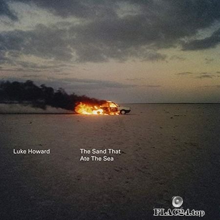 Luke Howard - The Sand That Ate The Sea (2019) (24bit Hi-Res) FLAC