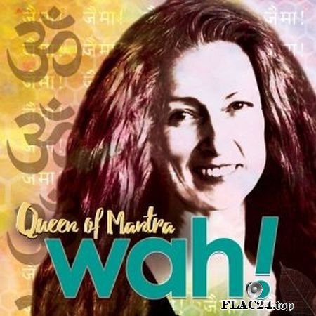 Wah! - Queen of Mantra (2019) FLAC