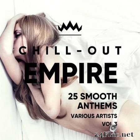 VA - Chill Out Empire (25 Smooth Anthems), Vol. 3 (2018) FLAC (tracks)