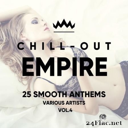 VA - Chill Out Empire (25 Smooth Anthems), Vol. 4 (2018) FLAC (tracks)