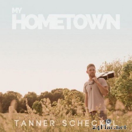 Tanner Scheckel &#8211; My Hometown (2019)