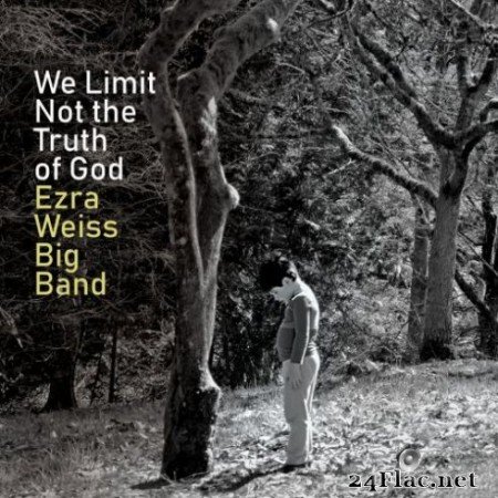 Ezra Weiss Big Band &#8211; We Limit Not the Truth of God (2019)