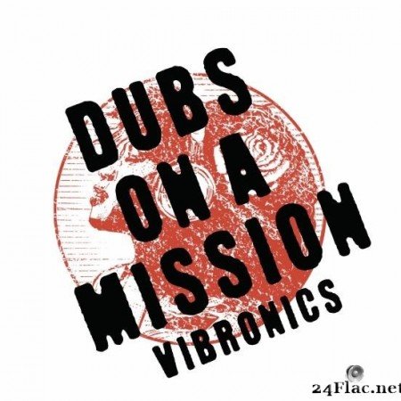 Vibronics - Dubs on a Mission (2019) [FLAC (tracks)]