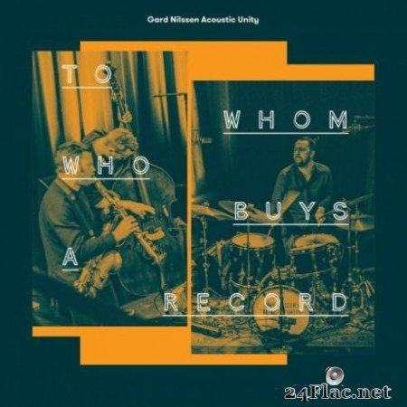 Gard Nilssen Acoustic Unity - To Whom Who Buys a Record (2019) Hi-Res