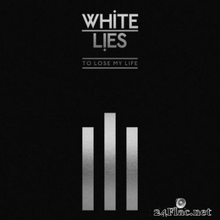 White Lies - To Lose My Life … (10th Anniversary Edition) (2019)