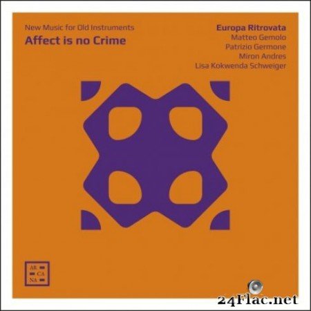 Europa Ritrovata - Affect Is No Crime. New Music for Old Instruments (2019) Hi-Res