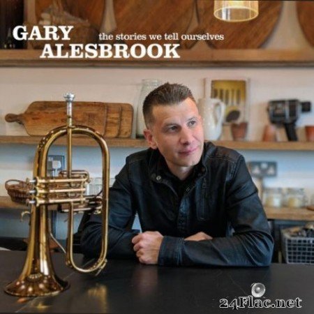 Gary Alesbrook - The Stories We Tell Ourselves (2019)