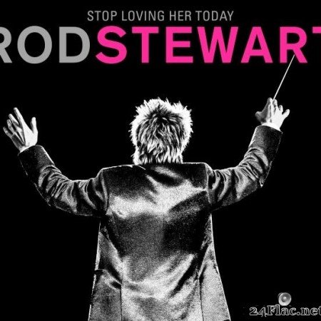 Rod Stewart - Stop Loving Her Today (2019) [FLAC (tracks)]