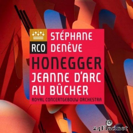 Royal Concertgebouw Orchestra & Stéphane Denève - Honegger: Jeanne d’Arc au bûcher (2019)