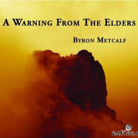 Byron Metcalf - A Warning from the Elders (2007)[FLAC (tracks + .cue)]