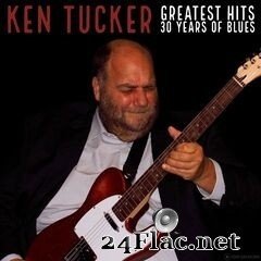 Ken Tucker - Greatest Hits: 30 Years of Blues (2019) FLAC