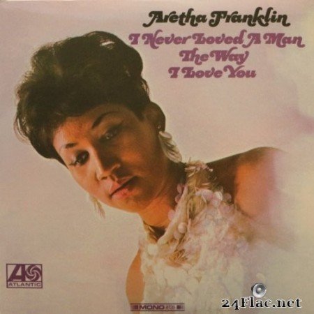 Aretha Franklin - I Never Loved A Man The Way I Love You (1967/2019) VInyl