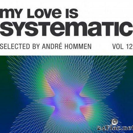 VA - My Love Is Systematic, Vol. 12 (Selected by Andre Hommen) (2019) [FLAC (tracks)]