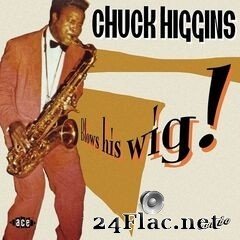 Chuck Higgins - Blows His Wig! (2011) FLAC