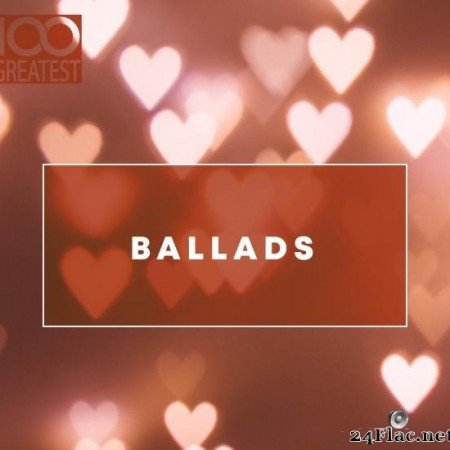 VA - 100 Greatest Ballads (2019) [FLAC (tracks)]