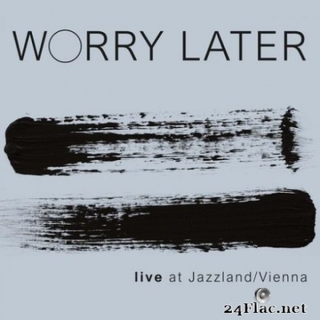 Worry Later - Live at Jazzland / Vienna (2020) FLAC