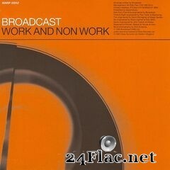 Broadcast - Work and Non Work (2019) FLAC