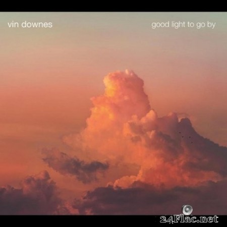 Vin Downes - Good Light to Go By (2020) FLAC