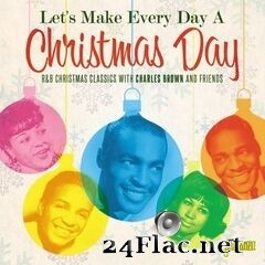 Various Artists - Let’s Make Every Day A Christmas Day: R&B Christmas Classics with Charles Brown and Friends (2019) FLAC