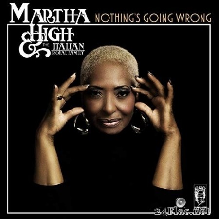 Martha High & The Italian Royal Family - Nothing's Going Wrong (2020) FLAC