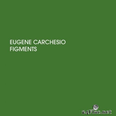 Eugene Carchesio - Figments (2020) Hi-Res