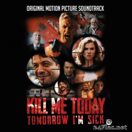 Various Artists - Kill Me Today, Tomorrow I'm Sick (Original Motion Picture Soundtrack) (2020) FLAC