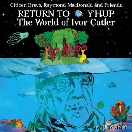 Citizen Bravo, Raymond MacDonald - Return To Y&#039;Hup - The World Of Ivor Cutler (2020) Hi-Res