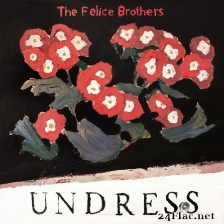 The Felice Brothers - Undress (2019) Hi-Res