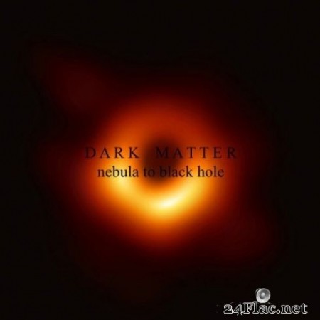 Dark Matter - Nebula to Black Hole (2020) FLAC