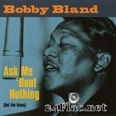 Bobby Bland - Ask Me ‘Bout Nothing (But The Blues) (2019) FLAC