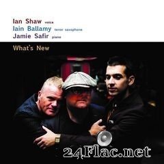 Ian Shaw, Iain Ballamy & Jamie Safir - What’s New (2020) FLAC