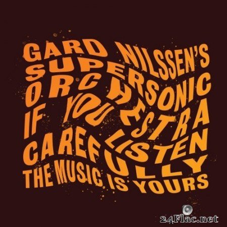 Gard Nilssen&#039;s Supersonic Orchestra - If You Listen Carefully the Music is Yours (2020) Hi-Res