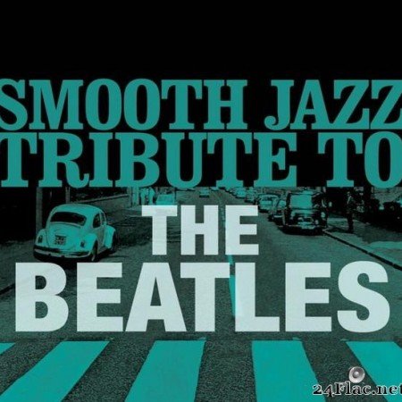 Smooth Jazz All Stars - Smooth Jazz Tribute to The Beatles (2011) [FLAC (tracks)]