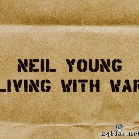 Neil Young - Living with War (2006/2016) Hi-Res