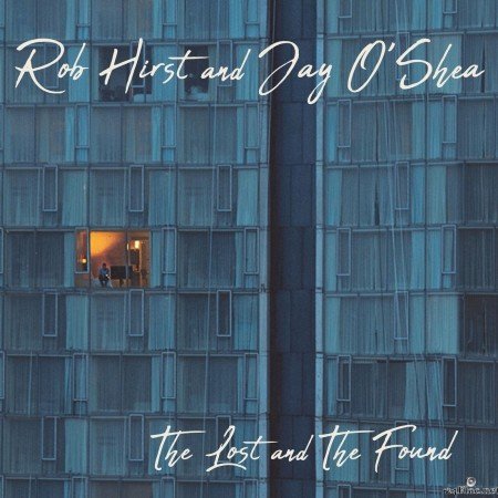 Rob Hirst & Jay O'Shea - The Lost and the Found (2020) FLAC