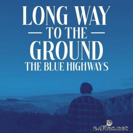 The Blue Highways - Long Way to the Ground (2020) FLAC