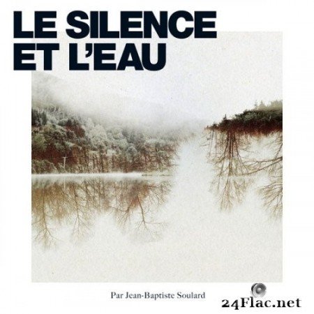 Jean-Baptiste Soulard - le Silence et l'eau (2020) Hi-Res