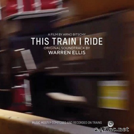 Warren Ellis - This Train I Ride (Original Soundtrack) (2020) Hi-Res + FLAC