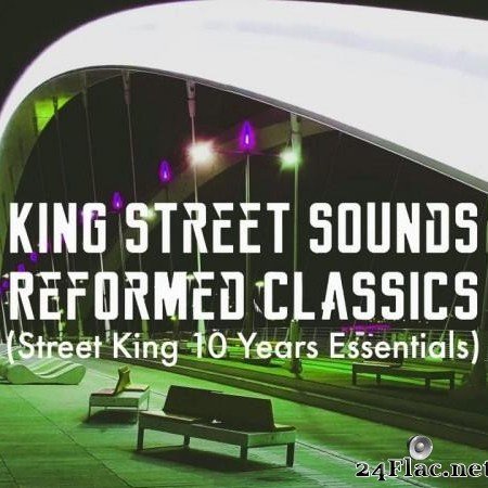 VA - King Street Sounds Reformed Classics (Street King 10 Years Essentials) (2020) [FLAC (tracks)]