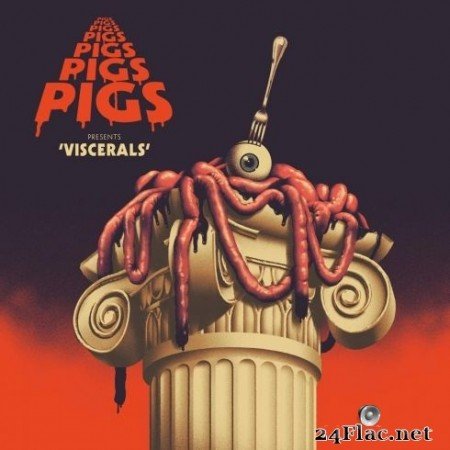 Pigs Pigs Pigs Pigs Pigs Pigs Pigs - Viscerals (2020) Hi-Res + FLAC