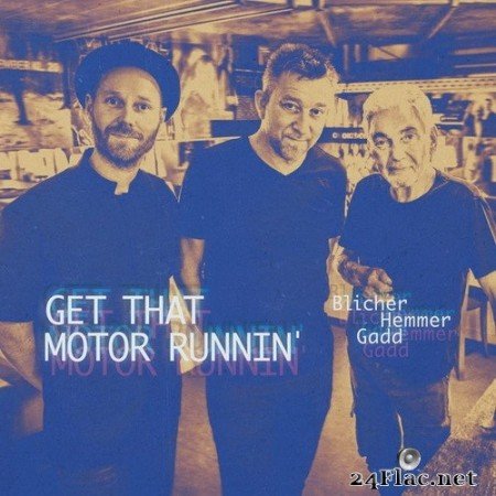Blicher, Hemmer, Gadd - Get That Motor Runnin’ (2020) Hi-Res