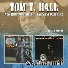 Tom T. Hall - New Train Same Rider / Places I’ve Done Time (2020) FLAC