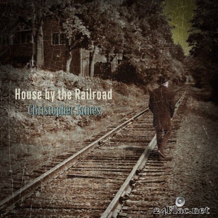 Christopher James - House by the Railroad (2015/2019) Hi-Res