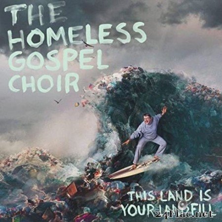 The Homeless Gospel Choir - This Land is Your Landfill (2020) Hi-Res + FLAC